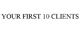 YOUR FIRST 10 CLIENTS