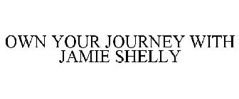 OWN YOUR JOURNEY WITH JAMIE SHELLY