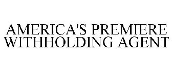 AMERICA'S PREMIERE WITHHOLDING AGENT