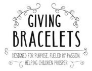 GIVING BRACELETS DESIGNED FOR PURPOSE, FUELED BY PASSION, HELPING CHILDREN PROSPER