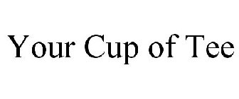 YOUR CUP OF TEE