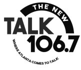 THE NEW TALK 106.7 WHERE ATLANTA COMES TO TALKO TALK