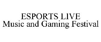 ESPORTS LIVE MUSIC AND GAMING FESTIVAL