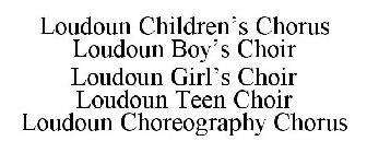 LOUDOUN CHILDREN'S CHORUS LOUDOUN BOY'S CHOIR LOUDOUN GIRL'S CHOIR LOUDOUN TEEN CHOIR LOUDOUN CHOREOGRAPHY CHORUS