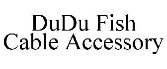 DUDU FISH CABLE ACCESSORY