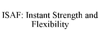 ISAF: INSTANT STRENGTH AND FLEXIBILITY