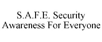 S.A.F.E. SECURITY AWARENESS FOR EVERYONE