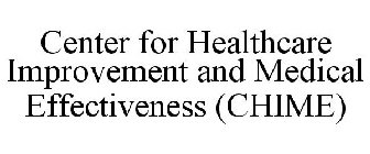 CENTER FOR HEALTHCARE IMPROVEMENT AND MEDICAL EFFECTIVENESS (CHIME)