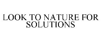 LOOK TO NATURE FOR SOLUTIONS