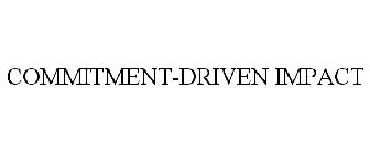 COMMITMENT-DRIVEN IMPACT