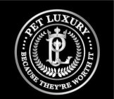 PL PET LUXURY BECAUSE THEY'RE WORTH IT