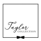 TAYLOR COLLECTION