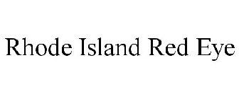 RHODE ISLAND RED EYE