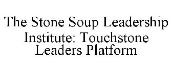 THE STONE SOUP LEADERSHIP INSTITUTE: TOUCHSTONE LEADERS PLATFORM