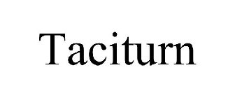 TACITURN