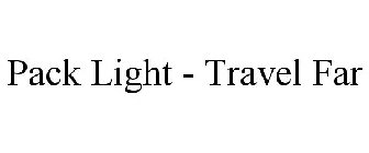 PACK LIGHT - TRAVEL FAR
