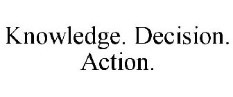 KNOWLEDGE. DECISION. ACTION.