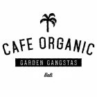 CAFE ORGANIC GARDEN GANGSTAS