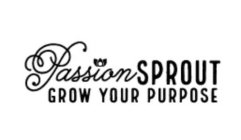PASSION SPROUT GROW YOUR PURPOSE