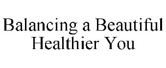 BALANCING A BEAUTIFUL HEALTHIER YOU