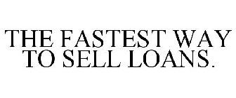 THE FASTEST WAY TO SELL LOANS.