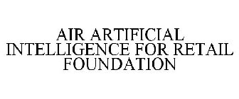 AIR ARTIFICIAL INTELLIGENCE FOR RETAIL FOUNDATION