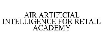 AIR ARTIFICIAL INTELLIGENCE FOR RETAIL ACADEMY
