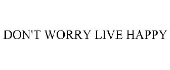 DON'T WORRY LIVE HAPPY