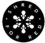 SHRED FOR RED
