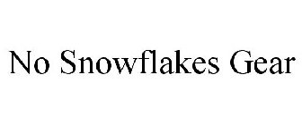 NO SNOWFLAKES GEAR