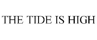 THE TIDE IS HIGH