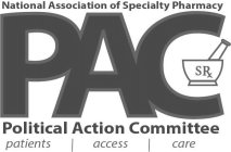NATIONAL ASSOCIATION OF SPECIALTY PHARMACY PAC POLITICAL ACTION COMMITTEE PATIENTS ACCESS CARE SR