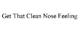 GET THAT CLEAN NOSE FEELING