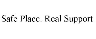 SAFE PLACE. REAL SUPPORT.