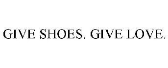 GIVE SHOES. GIVE LOVE.