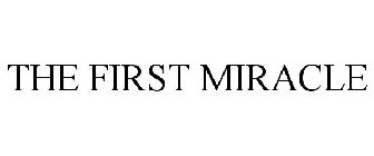 THE FIRST MIRACLE