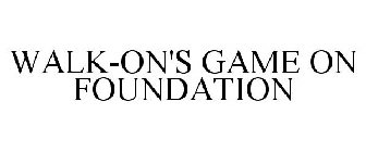 WALK-ON'S GAME ON FOUNDATION