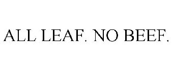 ALL LEAF. NO BEEF.