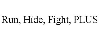 RUN, HIDE, FIGHT, PLUS