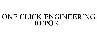 ONE CLICK ENGINEERING REPORT