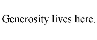 GENEROSITY LIVES HERE.