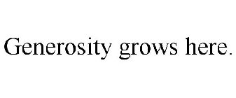 GENEROSITY GROWS HERE.