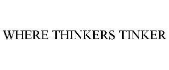 WHERE THINKERS TINKER