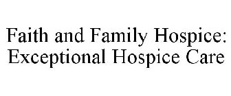 FAITH AND FAMILY HOSPICE: EXCEPTIONAL HOSPICE CARE