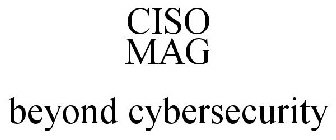 CISO MAG BEYOND CYBERSECURITY