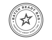 BATCH READY BAG PERFECTLY SWEET EVERY TIME