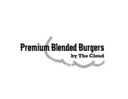 PREMIUM BLENDED BURGERS BY THE CLOUD