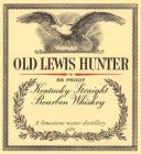 OLD LEWIS HUNTER 86 PROOF KENTUCKY STRAIGHT BOURBON WHISKEY A LIMESTONE WATER DISTILLERY SITE