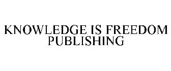 KNOWLEDGE IS FREEDOM PUBLISHING
