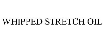 WHIPPED STRETCH OIL